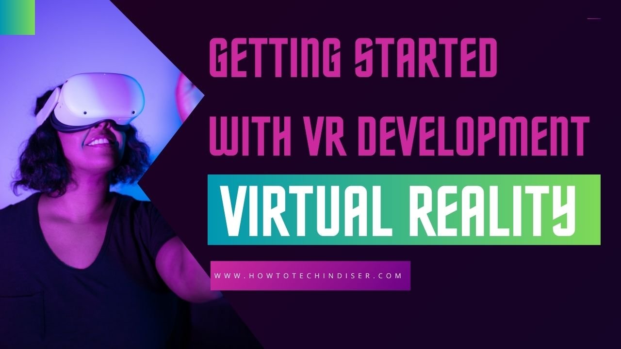 Getting Started with VR Development - howtotechinsider.com
