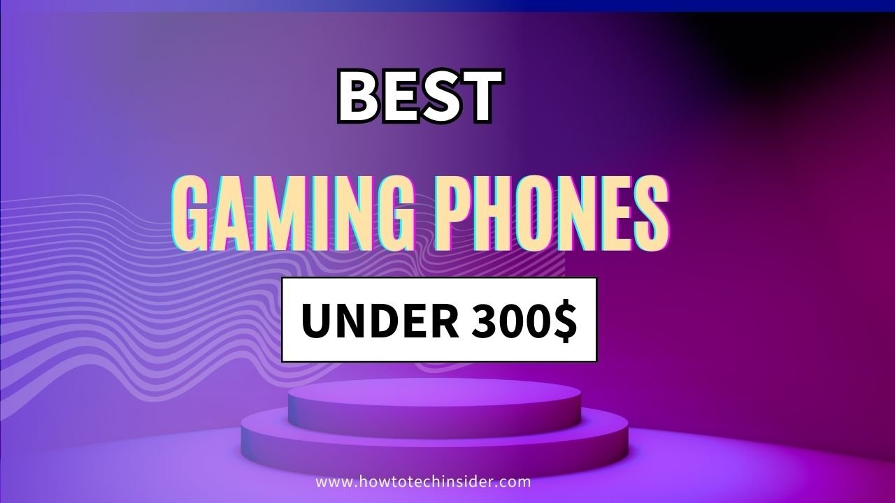 best gaming phones under $300 - howtotechinsider.com